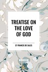 Treatise on the Love of God - St Francis De Sales - 9798880924097