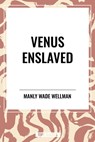 Venus Enslaved - Manly Wade Wellman - 9798880924424
