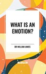 What Is an Emotion? - William James - 9798880924714