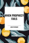 When Prophecy Fails - Leon Festinger ; Henry W Riecken ; Stanley Schachter - 9798880924769