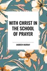 With Christ in the School of Prayer - Andrew Murray - 9798880924905