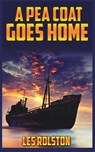 A Pea Coat Goes Home - Les Rolston - 9798881258177