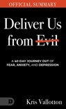 The Official Summary of Deliver Us from Evil: A 40-Day Journey out of Fear, Anxiety, and Depression - Kris Vallotton - 9798881504328