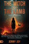 The Witch and the Lamb: Discern Occult Deception, Expose Witchcraft, and Find Healing from Trauma, Mental Illness & Demonic Oppression - Jenny Joy - 9798881507657