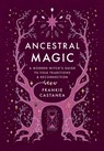 Ancestral Magic: A Modern Witch's Guide to Folk Traditions & Reconnection - Frankie Castanea - 9798881601553