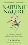 Naming Nature: A Cabinet of Natural Curiosities for Word Lovers - T. A. Barron - 9798881608514