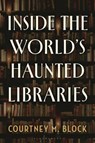 Inside the World's Haunted Libraries - Courtney M. Block - 9798881801380