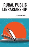 Rural Public Librarianship - Jennifer Thiele - 9798881802080