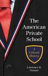 The American Private School - Lawrence R. Samuel - 9798881803780