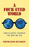 A Four-Eyed World - professor David (University of New Mexico) King Dunaway - 9798881804824