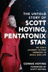 The Untold Story of Scott Hoying, Pentatonix Star: My Son's Journey to Find Harmony in Music and Life - Connie Hoying - 9798881804930