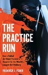 The Practice Run - Frederick J. Fisher - 9798881805951