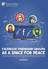 Facebook Friendship Groups as a Space for Peace: A Case Study of Relations between Libyan and American Citizens - Lisa Gibson - 9798881900267