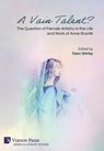 A Vain Talent? The Question of Female Artistry in the Life and Work of Anne Brontë - Taten Shirley - 9798881901240