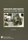 Hannes Meyer: Soviet Architect. Life and Work in the USSR, 1930-1936 - Tatiana Efrussi - 9798881901813
