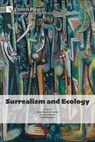 Surrealism and Ecology - Anne Marie E. Butler ; Donna Roberts ; Iveta Slavkova - 9798881904586