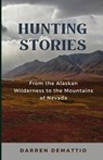 Hunting Stories from the Alaskan Wilderness to the Mountains of Nevada - Darren Demattio - 9798882110719