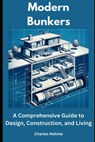 Modern Bunkers: A Comprehensive Guide to Design, Construction, and Living - Charles Nehme - 9798882157127