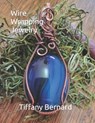 Wire Wrapping Jewelry: Step-by-Step Instructions to create a beautiful piece of wearable art featuring a large oval shaped cabochon. "The Kennedy Pend - Tiffany Bernard - 9798882174995