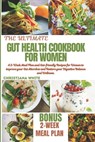 The Ultimate Gut Health Cookbook for Women: A 2-Week Meal Plan and Gut-Friendly Recipes for Women to Improve Your Gut Microbes and Restore Your Digest - Christiana White - 9798882683732