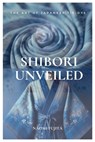 Shibori Unveiled: The Art of Japanese Tie-Dye - Naomi Fujita - 9798882743696