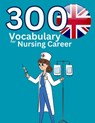 300 Vocabulary for Nursing Career: This is vocabulary words for nurses use in hospital - Jack Pk - 9798882794605