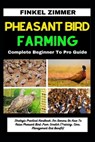 Pheasant Bird Farming: Complete Beginner To Pro Guide: Strategic Practical Handbook For Owners On How To Raise Pheasant Bird From Scratch (Tr - Finkel Zimmer - 9798882828157