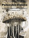 Psilocybin Visions: Adult Transcendent Psychedelic Coloring Book: 100 Images of Mystical, Enchanted, Psychedelic Mushrooms and More! Stres - C. R. Gibson - 9798882924644