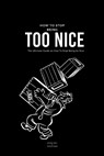 How To Stop Being Too Nice: The Ultimate Guide on How To Stop Being So Nice - Patrick James - 9798883452887
