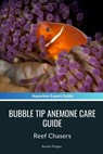 Bubble Tip Anemone Care Guide: Reef Chasers - Roman Pirogov - 9798883750723