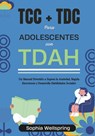 TCC + TDC para adolescentes con TDAH: Un manual divertido a supera la Ansiedad, Regula Emociones y Desarrolla Habilidades Sociales - Sophia Wellspring (Psyd) - 9798883849601