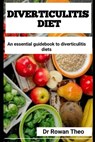 Diverticulitis Diet: An essential guidebook to Diverticulitis diets - Rowan Theo - 9798883951397