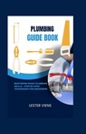 Plumbing Guide Book: Mastering Basic Plumbing Skills - Step-by-Step Techniques for Beginners - Lester Viens - 9798884031807