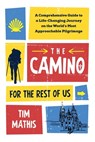 The Camino for the Rest of Us: A Comprehensive Guide to a Life-Changing Journey on the World's Most Approachable Pilgrimage - Tim Mathis - 9798884256194