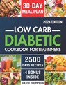 Low-Carb Diabetic Cookbook for Beginners 2024: Easy-Made 2500 Days of Delicious, Nutritious Low-Carb & Low-Sugar Recipes for Prediabetes, Type 1 and T - David Thompson - 9798884434066
