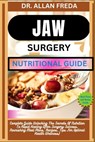 Jaw Surgery Nutritional Guide: Complete Guide Unlocking The Secrets Of Nutrition To Rapid Healing After Surgery Success, Nourishing Meal Plans, Recipe - Allan Freda - 9798884484795