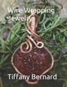 Wire Wrapping Jewelry: Beginners guide to wire wrapping jewelry featuring step-by-step full color photos and detailed instructions to create - Tiffany Bernard - 9798884614901