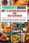 PARKINSON'S DISEASE Diet Cookbook FOR SENIORS: Nutritional Guidance and Recipes for Managing and Treating Parkinson's disease in Older Adults - Emily O. Wells - 9798884719989