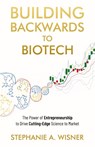 Building Backwards to Biotech - Stephanie Wisner - 9798885040488