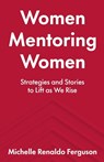 Women Mentoring Women - Michelle Renaldo Ferguson - 9798885041263