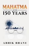 Mahatma After 150 Years - Abhik Bhanu - 9798885217675