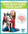 Your Brain When You're Happy - Abby Colich - 9798885241434