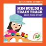 Min Builds a Train Track: An If-Then Story - Elizabeth Everett - 9798885241793