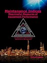Maintenance Indices - Meaningful Measures of Equipment Performance Analysis - Rolly Angeles - 9798885260046