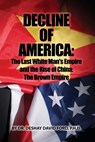 Decline of America: The Last White Man's Empire and the Rise of China: The Brown Empire - P. H. D. Deshay David Ford - 9798885275774