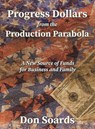 Progress Dollars From The Production Parabola - Don Soards - 9798885310994