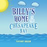 Billy's Home In The Chesapeake Bay - Tiffany Green - 9798885362924
