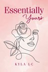 Essentially Yours - Kyla Lc - 9798885367516