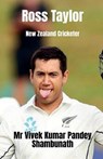 Ross Taylor - SHAMBHUNATH,  MR Vivek Kumar Pandey - 9798885464307
