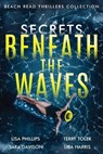 Secrets Beneath the Waves - Lisa Phillips ; Terry Toler ; Sara Davison - 9798885522847
